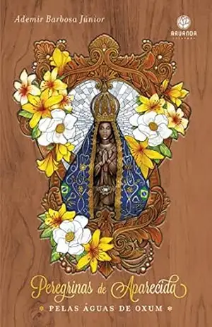 Peregrinas de Aparecida: pelas águas de Oxum – Ademir Barbosa Júnior