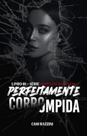 Perfeitamente Corrompida: O ceo bilionário e a acompanhante de luxo virgem (Hopeless Darkness Livro 1) – Cass Razzini