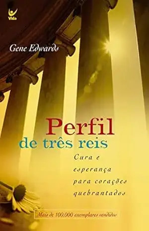 Perfil de três reis: Cura e esperança para corações quebrados – Gene Edwards
