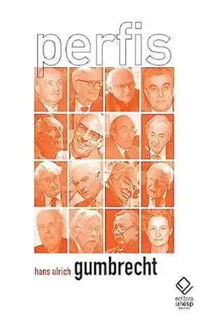 Perfis: Dos anos de 1900 – Hans Ulrich Gumbrecht Perfis: Dos anos de 1900 – Hans Ulrich Gumbrecht