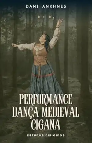 Performance Dança Medieval Cigana: Estudos Dirigidos — Bônus: Performance ”Bruxas” Dança Medieval Cigana – Dani Ankhnes
