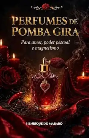 Perfumes de PombaGira: Para amor, poder pessoal e magnetismo – Henrique  do Marabô