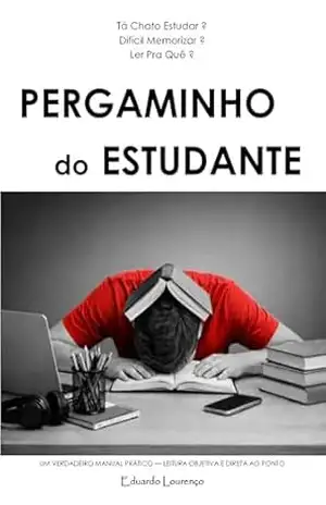 PERGAMINHO do ESTUDANTE: Tá Chato Estudar? Difícil Memorizar? Ler Pra Quê? – Eduardo Lourenço