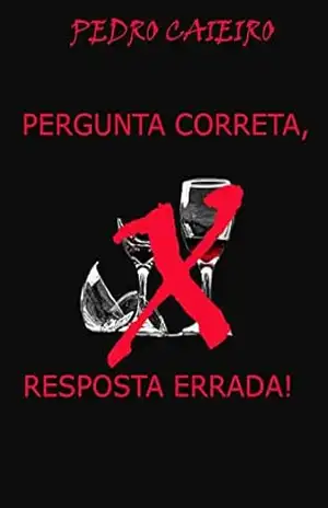 Capa do livro PERGUNTA CORRETA, RESPOSTA ERRADA! - Pedro Caieiro