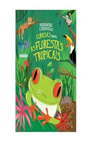 Perguntas e Respostas Curiosas Sobre… Florestas Tropicais – Anne Rooney