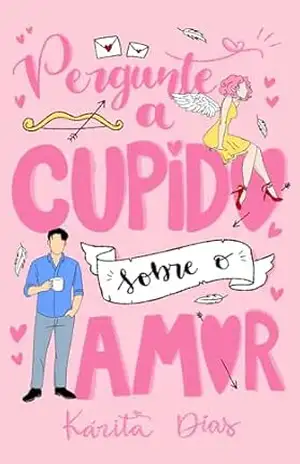 Pergunte a Cupido sobre o amor – Kárita Dias Pergunte a Cupido sobre o amor – Kárita Dias