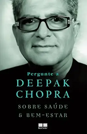 Pergunte a Deepak Chopra sobre saúde e bem–estar – Deepak Chopra