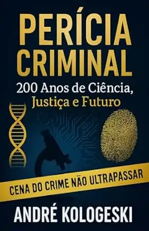 Perícia Criminal: 200 Anos de Ciência, Justiça e Futuro (Série 17ª) – ANDRÉ KOLOGESKI