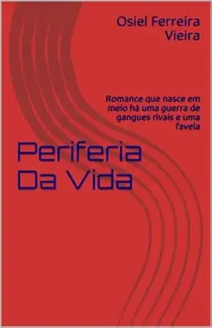 Periferia Da Vida: Romance que nasce em meio há uma guerra de gangues rivais e uma favela – Osiel Ferreira Vieira