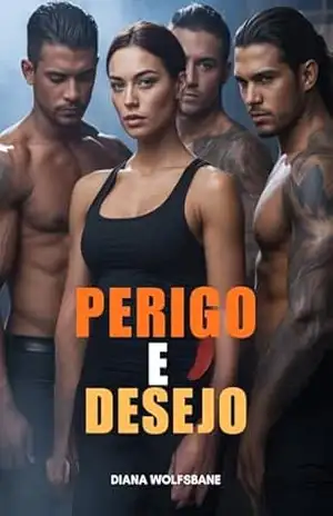 PERIGO E DESEJO: Um Romance Reverse Harem Militar (Companheiros Lobos & Corações Alphas – Uma Série de Romance com Lobisomens Livro 19) – DIANA  WOLFSBANE