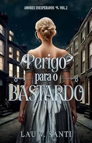 Perigo para o Bastardo: Amores Inesperados Vol. 2 – Lau  V. Santi