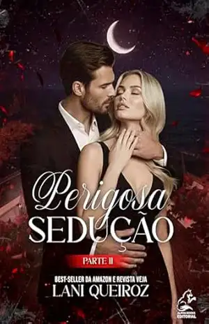 Perigosa Sedução: Parte II (Duologia Perigosa Sedução Livro 2) – LANI QUEIROZ