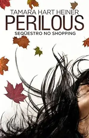 Perilous: Seqüestro no Shopping: As aventuras perigosas de um grupo de amigas – Tamara Hart Heiner