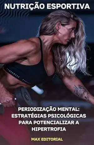 Capa do livro Periodização Mental: Estratégias Psicológicas para Potencializar a Hipertrofia (NUTRIÇÃO ESPORTIVA, MUSCULAÇÃO & HIPERTROFIA) - MAX EDITORIAL