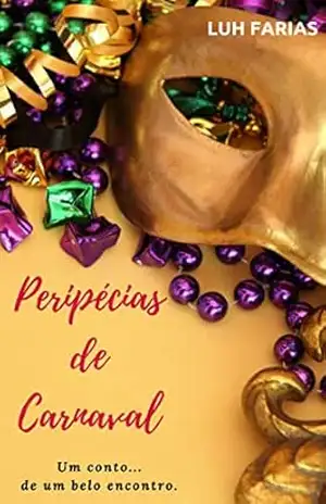Peripécias de Carnaval: Um conto... de um belo encontro. - Luh Farias Peripécias de Carnaval: Um conto... de um belo encontro. - Luh Farias