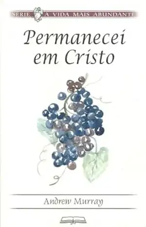 Capa do livro Permanecei em Cristo (A Vida Mais Abundante) - Andrew  Murray