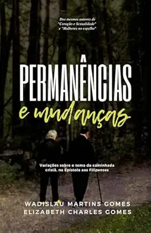 Permanências e mudanças: Variações sobre o tema da caminhada cristã na Epístola aos Filipenses – Wadislau Martins Gomes Permanências e mudanças: Variações sobre o tema da caminhada cristã na Epístola aos Filipenses – Wadislau Martins Gomes