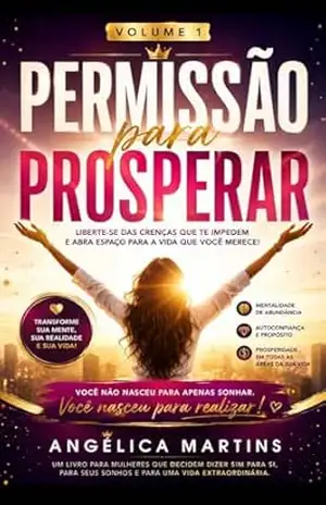 Permissão para prosperar: Rompa com a dependência emocional e autorize se a viver uma vida livre (Eu venci o câncer .Um relato real de dor e recomeço! Livro 1) – Helen  Martins