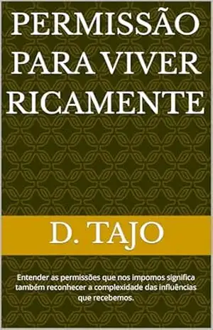 PERMISSÃO PARA VIVER RICAMENTE: Entender as permissões que nos impomos significa também reconhecer a complexidade das influências que recebemos. – D. TAJO