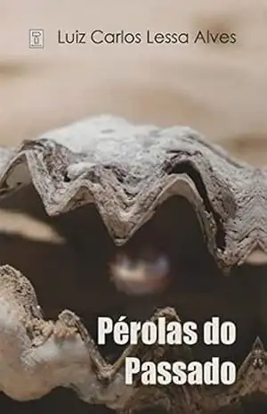 Capa do livro PÉROLAS DO PASSADO - LUIZ CARLOS LESSA ALVES