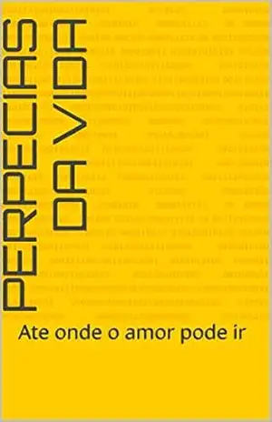 Perpecias da vida: Ate onde o amor pode ir – Amanda Ribeiro
