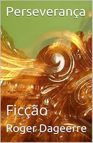 Perseverança: Ficção – Roger Dageerre