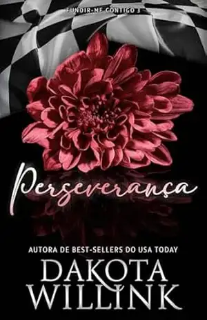 Perseverança (Fundir–me Contigo Livro 3) – Dakota Willink