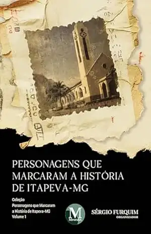 Personagens que marcaram a história de Itapeva– MG – Vol.: 01 – Sérgio Furquim