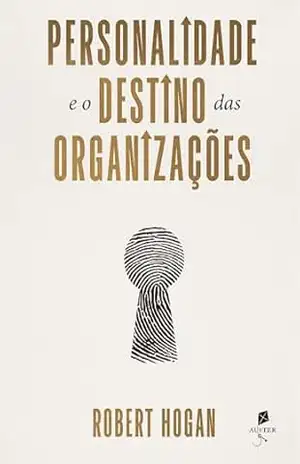 Capa do livro Personalidade e o destino das organizações - Robert Hogan