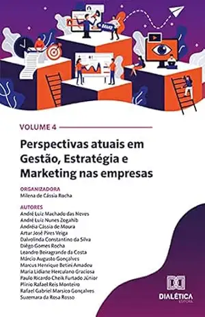 Perspectivas atuais em Gestão, Estratégia e Marketing nas empresas: Volume 4 – Milena de Cássia Rocha