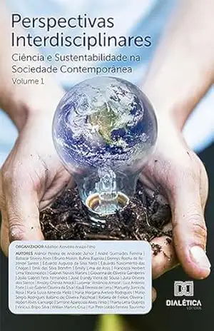 Perspectivas Interdisciplinares: Ciência e Sustentabilidade na Sociedade Contemporânea – Adailton Azevêdo Araújo Filho Perspectivas Interdisciplinares: Ciência e Sustentabilidade na Sociedade Contemporânea – Adailton Azevêdo Araújo Filho