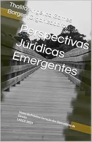 Perspectivas Jurídicas Emergentes: Vozes da Próxima Geração dos Operadores de Direito – Thalita  Angélica Gomes Borges