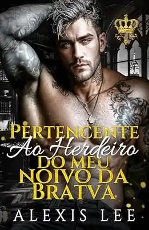 Capa do livro Pertencente ao herdeiro do meu noivo da Bratva.: Um Proibido Gap Etário, Cativos Inimigos–para–Amantes, Romance Sombrio Bratva com Bebê Secreto - Alexis  Lee