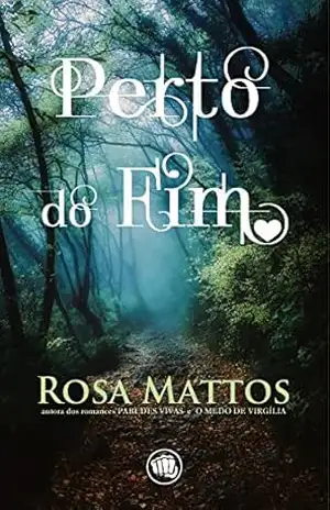 Perto do Fim – Rosa Mattos