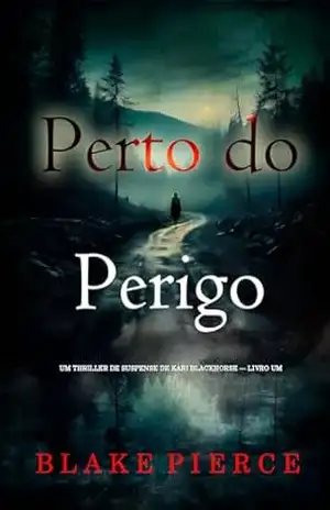 Capa do livro Perto do Perigo (Um Thriller de Suspense de Kari Blackhorse — Livro Um) - Blake  Pierce