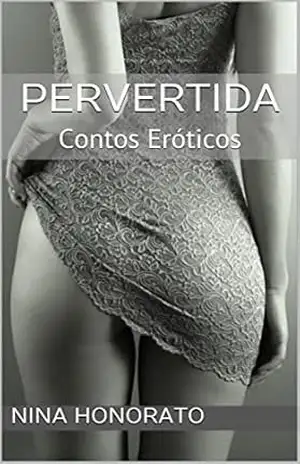 Pervertida: Contos Eróticos – Nina Honorato