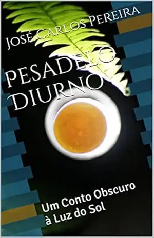 Pesadelo Diurno: Um Conto Obscuro à Luz do Sol – José Carlos Pereira