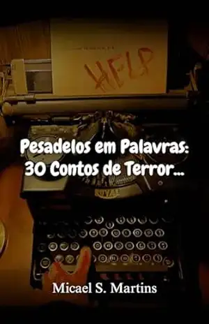 Pesadelos em Palavras: 30 Contos de Terror... - Micael Martins Pesadelos em Palavras: 30 Contos de Terror... - Micael Martins