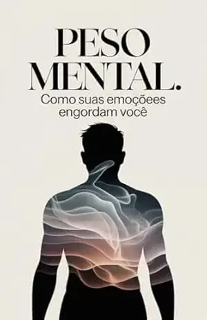 Peso Mental: Como Suas Emoções Engordam Você – JL Matos