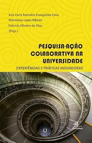 Pesquisa–ação colaborativa na universidade: experiências e práticas inovadoras – Ana Carla Ramalho