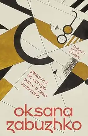 Pesquisa de campo sobre o sexo ucraniano – Oksana Zabuzhko Pesquisa de campo sobre o sexo ucraniano – Oksana Zabuzhko