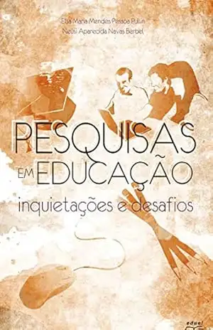 Pesquisa em Educação: inquietações e desafios – Elsa Maria Mendes Pessoa Pullin