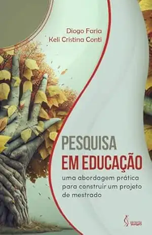Capa do livro PESQUISA EM EDUCAÇÃO: uma abordagem prática para construir um projeto de mestrado - Diogo Faria