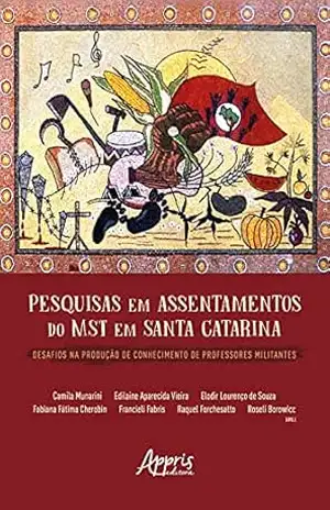 Pesquisas em Assentamentos do MST em Santa Catarina Desafios na Produção de Conhecimento de Professores Militantes - Camila Munarini Pesquisas em Assentamentos do MST em Santa Catarina Desafios na Produção de Conhecimento de Professores Militantes - Camila Munarini