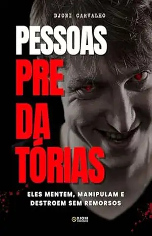 Capa do livro Pessoas Predatórias: Eles mentem, manipulam e destroem sem remorsos. - Djoni Carvalho