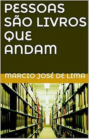PESSOAS SÃO LIVROS QUE ANDAM – marcio josé de lima