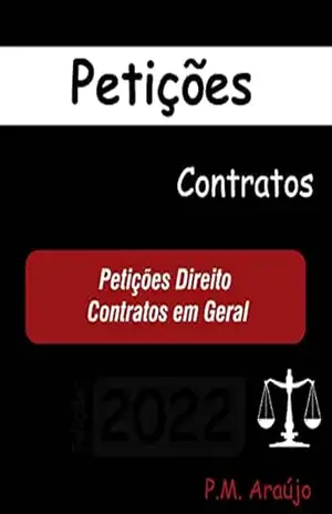 Petições Direito Contratos em Geral – Modelos: Modelos (Modelos de Petições OAB – Escritório – Advogado Livro 4) – Araújo P.M. Petições Direito Contratos em Geral – Modelos: Modelos (Modelos de Petições OAB – Escritório – Advogado Livro 4) – Araújo P.M.