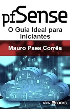 Pfsense: O Guia Ideal para Iniciantes – Mauro Correa