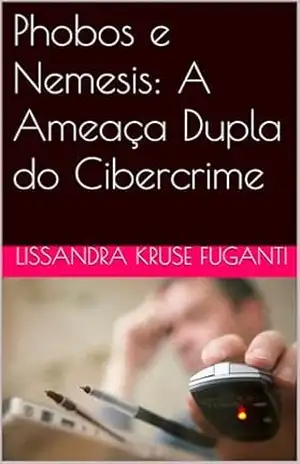 Capa do livro Phobos e Nemesis: A Ameaça Dupla do Cibercrime - Lissandra Kruse Fuganti