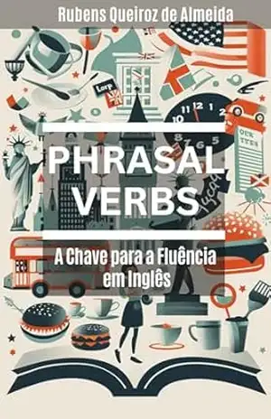 Capa do livro Phrasal Verbs: A Chave para a Fluência em Inglês - Rubens Queiroz de Almeida